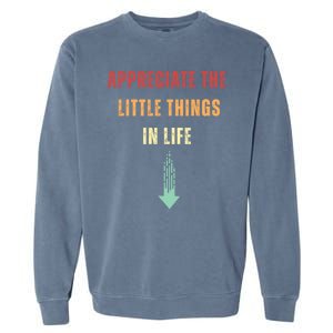 Appreciate The Small Things In Life Funny Garment-Dyed Sweatshirt