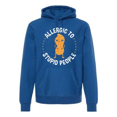 Allergic To Stupid People Peanut Allergy Cute Gift Premium Hoodie