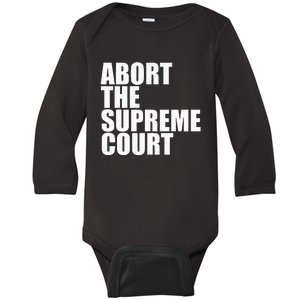 Abort The Supreme Court Feminist Protest Baby Long Sleeve Bodysuit