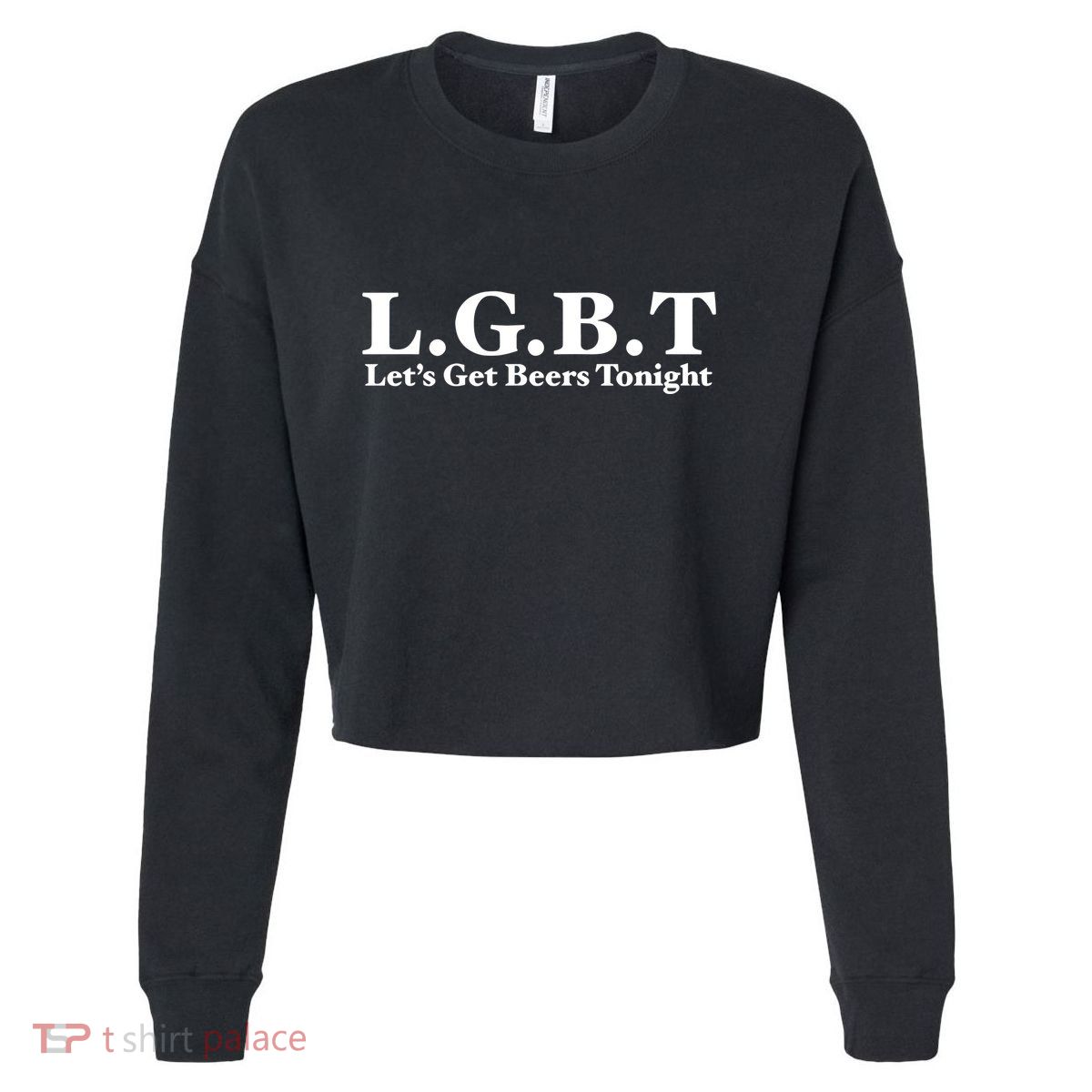 Ahh Tees Store L.G.B.T LetS Get Beers Tonight Cropped Pullover Crew