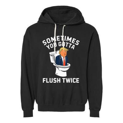 Anti Trump Sometimes You Gotta Flush Twice Garment-Dyed Fleece Hoodie