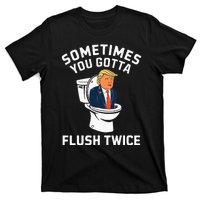 Anti Trump Sometimes You Gotta Flush Twice T-Shirt