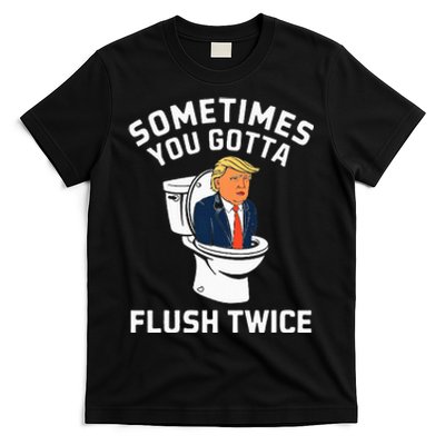 Anti Trump Sometimes You Gotta Flush Twice T-Shirt