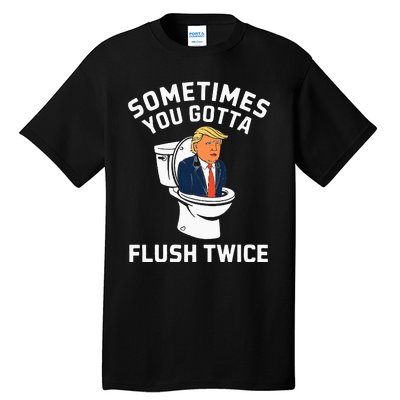 Anti Trump Sometimes You Gotta Flush Twice Tall T-Shirt