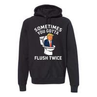 Anti Trump Sometimes You Gotta Flush Twice Premium Hoodie