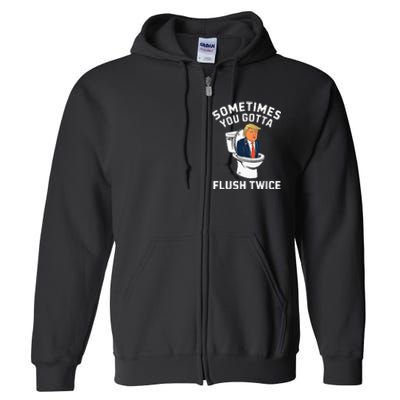 Anti Trump Sometimes You Gotta Flush Twice Full Zip Hoodie