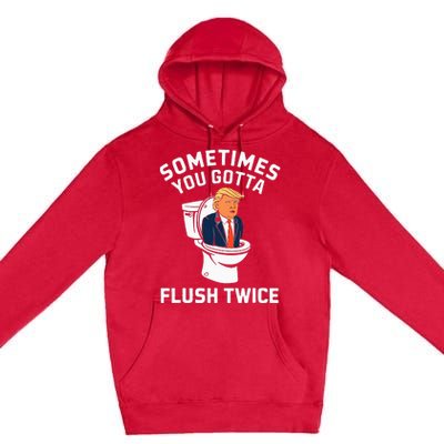 Anti Trump Sometimes You Gotta Flush Twice Premium Pullover Hoodie