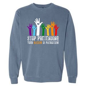 Anti Trump Stop Pretending Your Racism Is Patriotism Garment-Dyed Sweatshirt