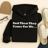 And Then They Came For Me Hoodie