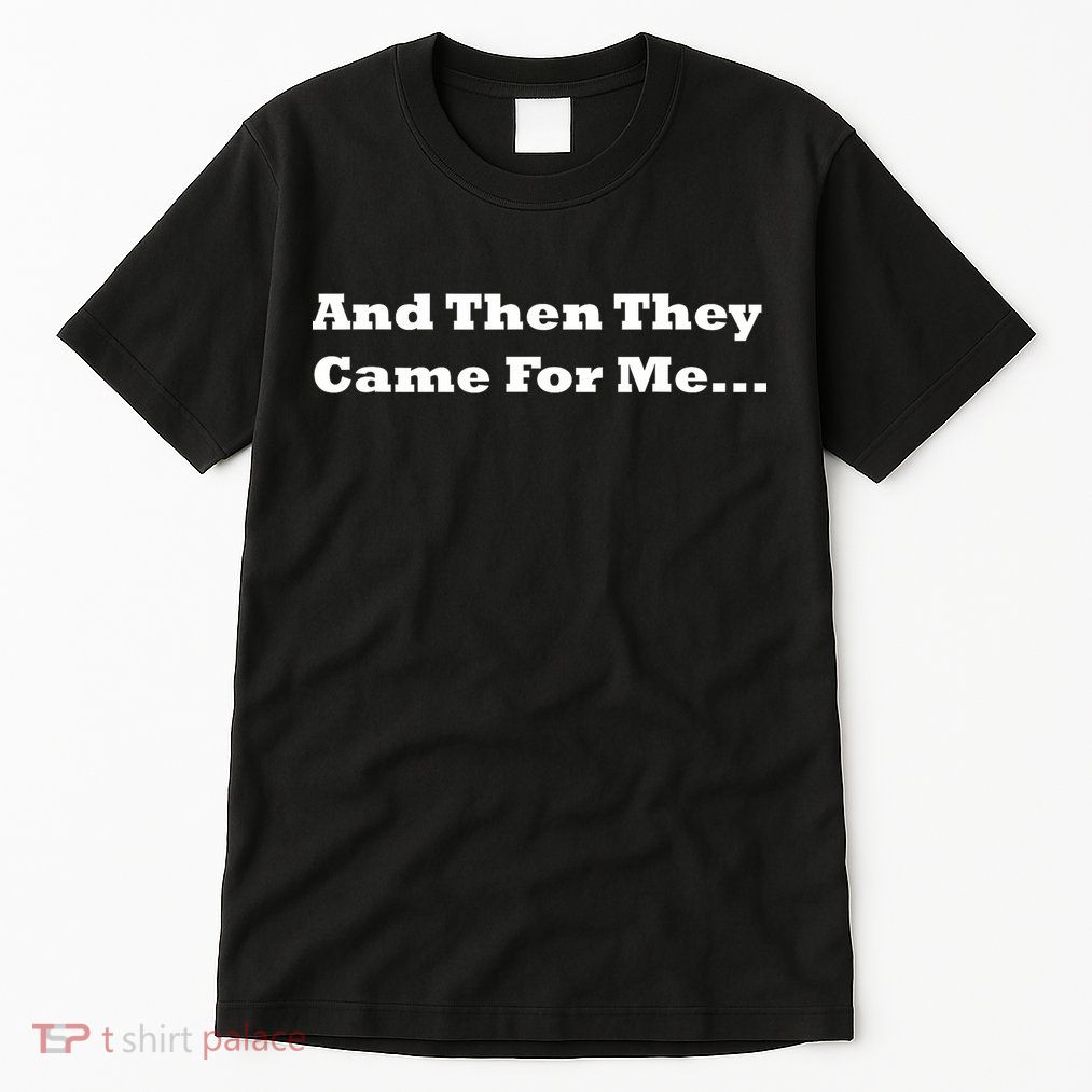 And Then They Came For Me Tall T-Shirt