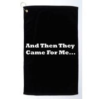 And Then They Came For Me Golf Towel