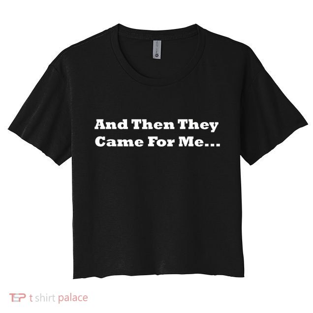 And Then They Came For Me Crop Top