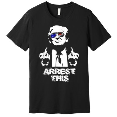 Arrest This Trump Premium T-Shirt