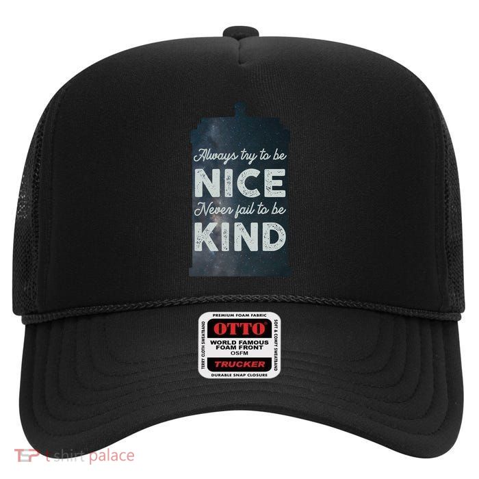 Always Try To Be Nice. Never Fail To Be Kind. High Crown Mesh Back Trucker Hat