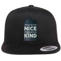 Always Try To Be Nice. Never Fail To Be Kind. Flat Bill Trucker Hat