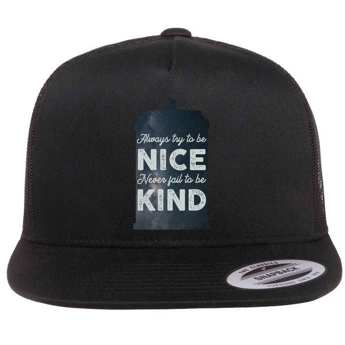 Always Try To Be Nice. Never Fail To Be Kind. Flat Bill Trucker Hat