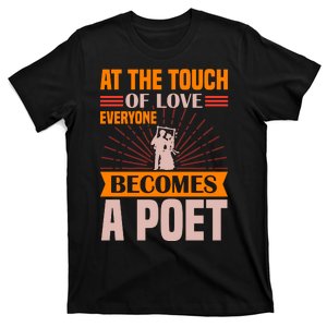 At The Touch Of Love Everyone Becomes A Poet T-Shirt