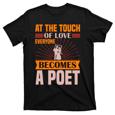 At The Touch Of Love Everyone Becomes A Poet T-Shirt