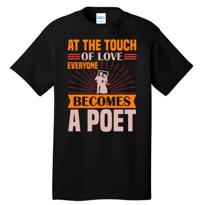 At The Touch Of Love Everyone Becomes A Poet Tall T-Shirt