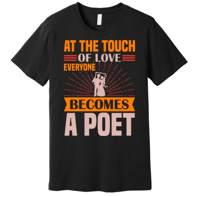 At The Touch Of Love Everyone Becomes A Poet Premium T-Shirt