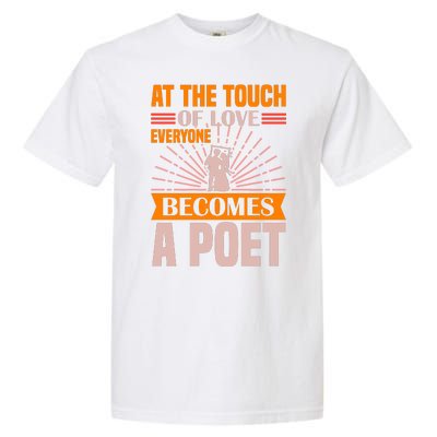 At The Touch Of Love Everyone Becomes A Poet Garment-Dyed Heavyweight T-Shirt