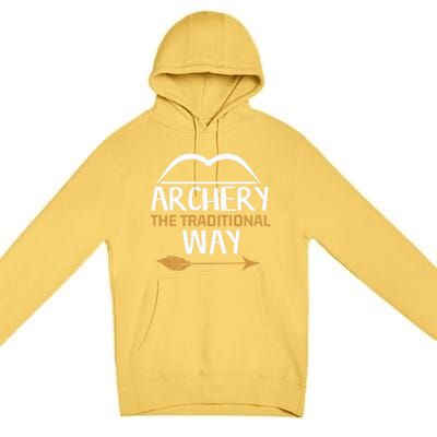 Archery The Traditional Way Bow Hunting Lover Gift Premium Pullover Hoodie