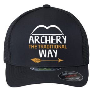 Archery The Traditional Way Bow Hunting Lover Gift Flexfit Unipanel Trucker Cap