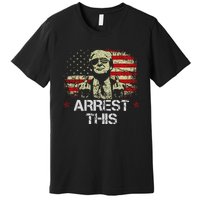 Arrest This Trump Fingers Pro Trump American Flag Premium T-Shirt