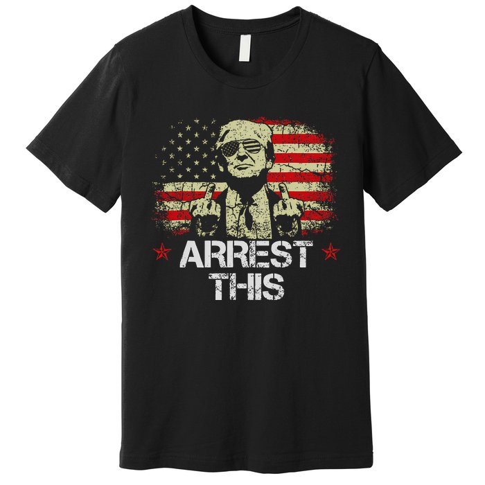 Arrest This Trump Fingers Pro Trump American Flag Premium T-Shirt