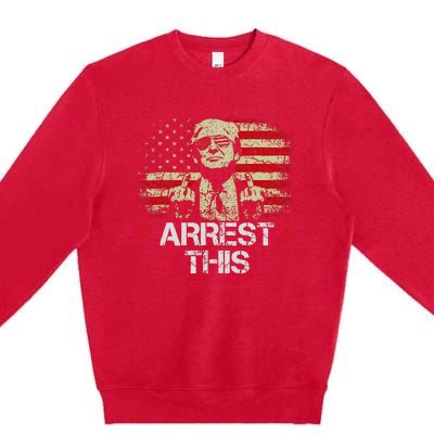 Arrest This Trump Fingers Pro Trump American Flag Premium Crewneck Sweatshirt