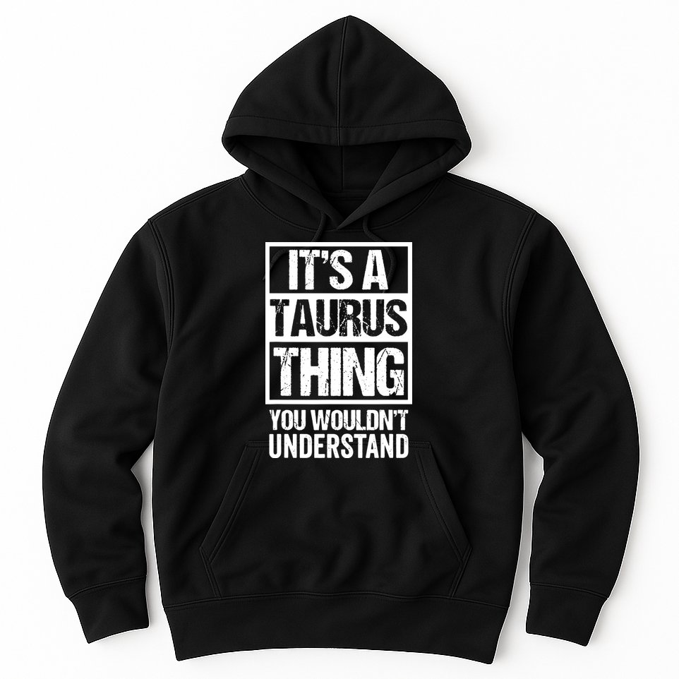 A Taurus Thing You Wouldnt Understand Astrology Zodiac Hoodie