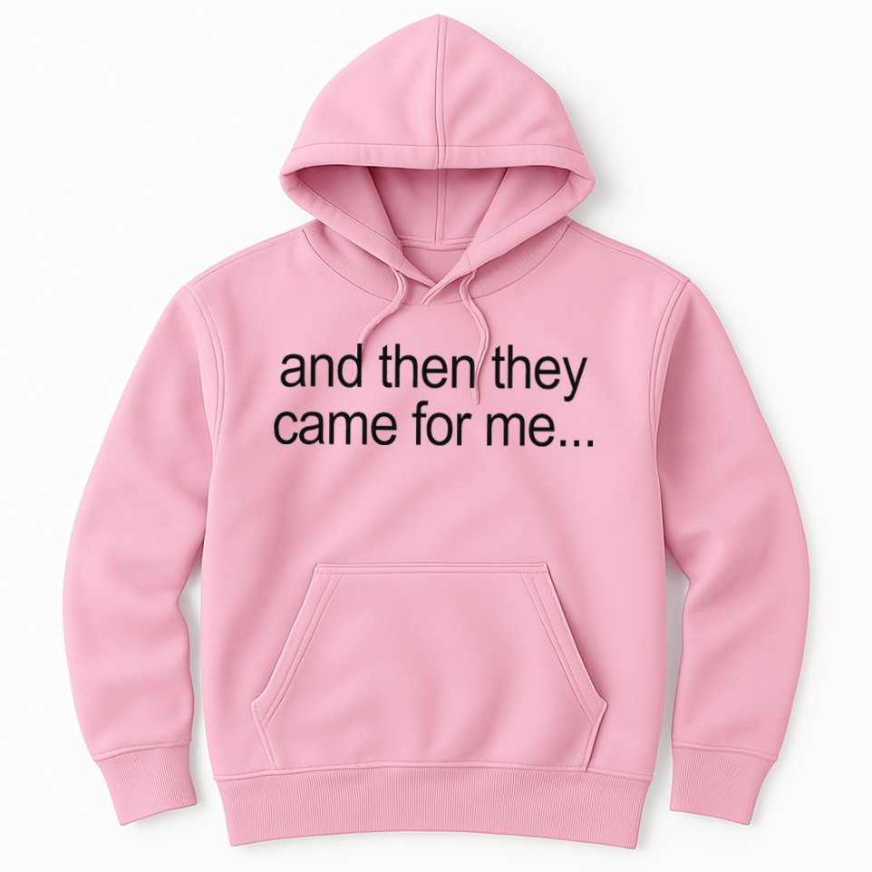 And Then They Came For Me Hoodie
