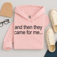 And Then They Came For Me Hoodie