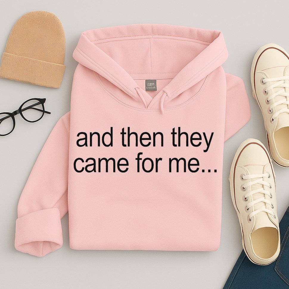 And Then They Came For Me Hoodie