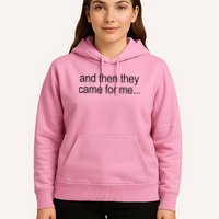 And Then They Came For Me Hoodie