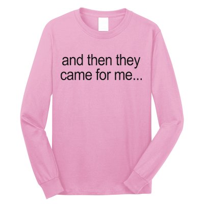 And Then They Came For Me Long Sleeve Shirt