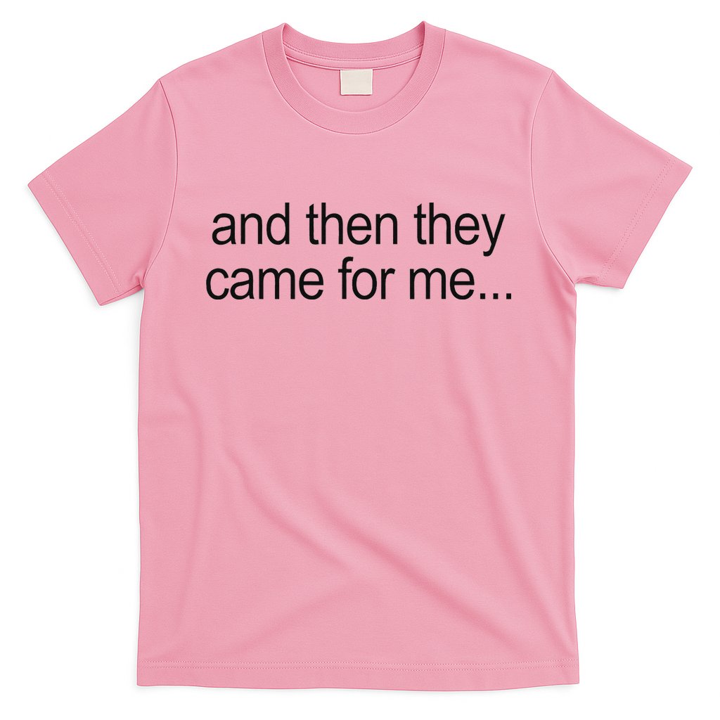And Then They Came For Me T-Shirt