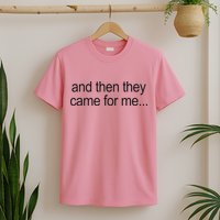 And Then They Came For Me T-Shirt