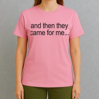And Then They Came For Me T-Shirt