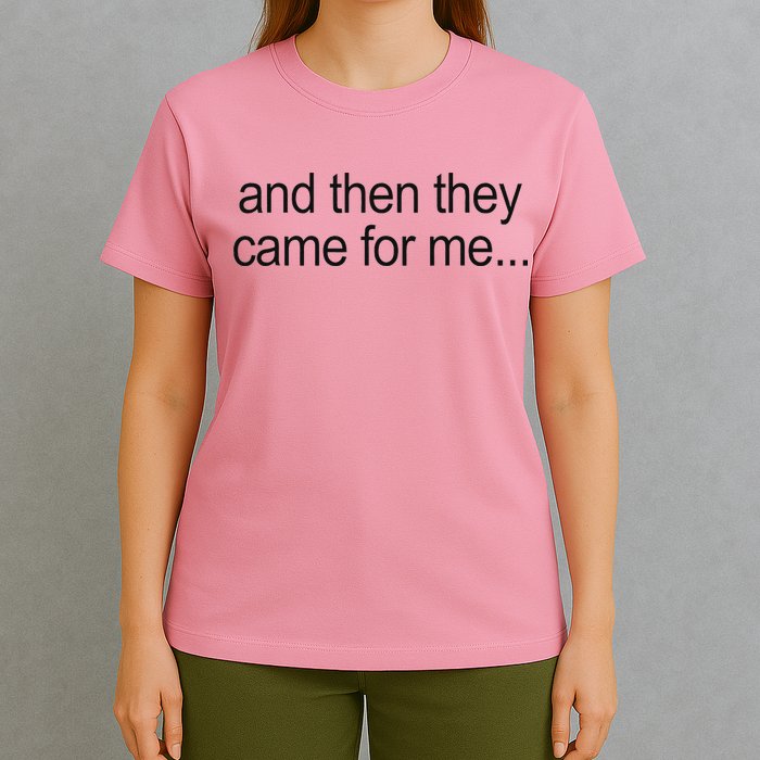 And Then They Came For Me T-Shirt