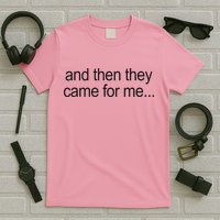 And Then They Came For Me T-Shirt