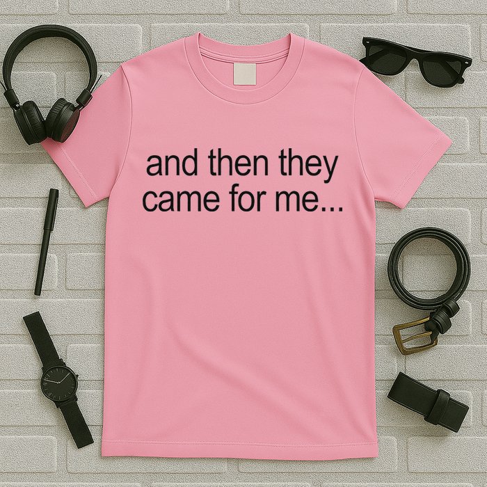 And Then They Came For Me T-Shirt