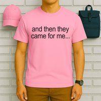 And Then They Came For Me T-Shirt