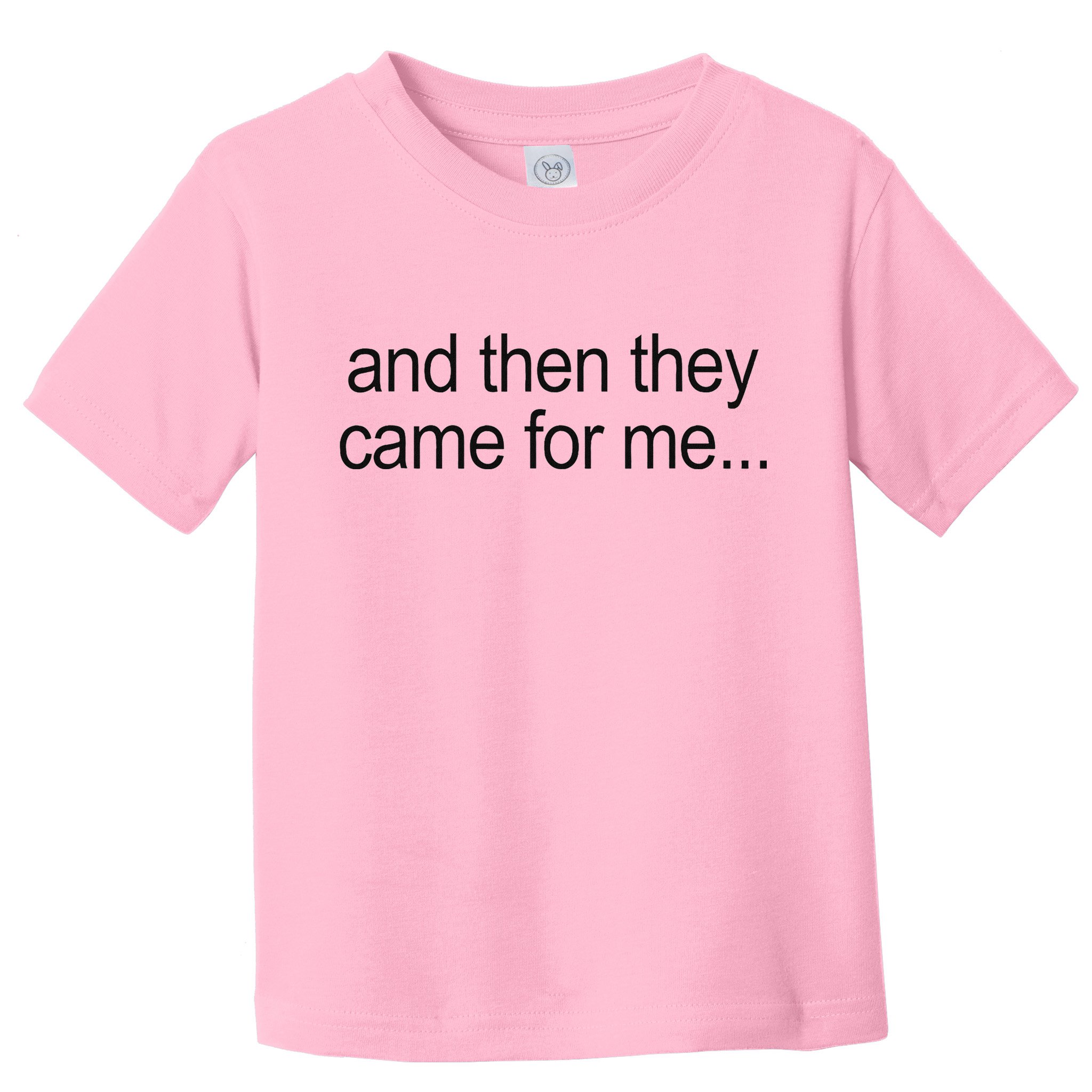 And Then They Came For Me Toddler T-Shirt