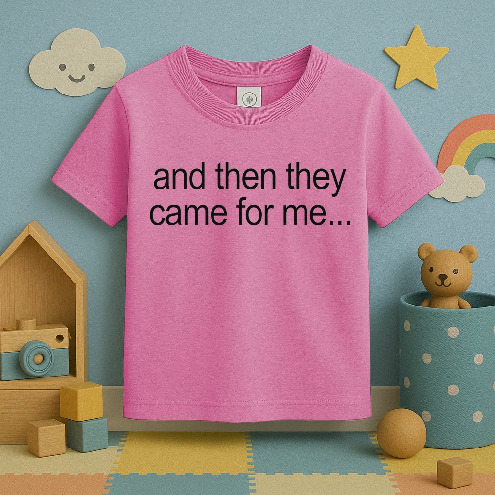 And Then They Came For Me Toddler T-Shirt