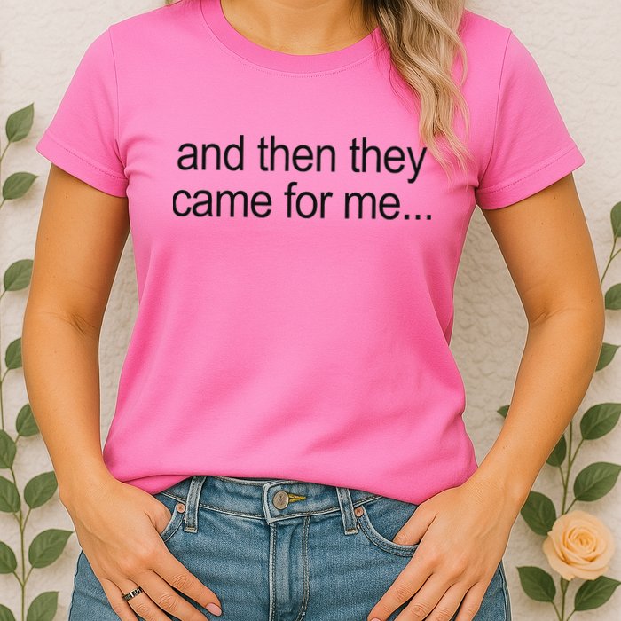 And Then They Came For Me Womens T-Shirt