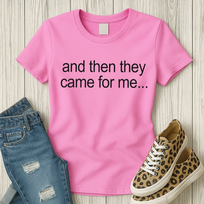 And Then They Came For Me Womens T-Shirt