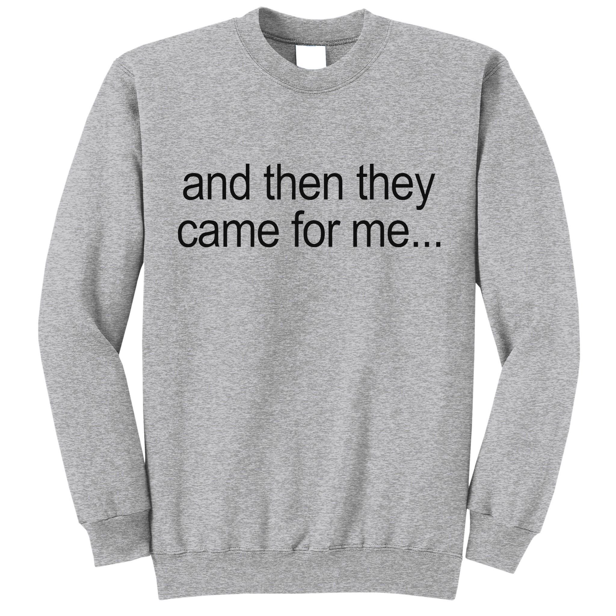 And Then They Came For Me Tall Sweatshirt