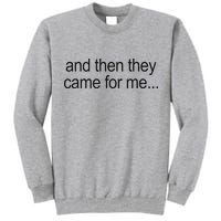 And Then They Came For Me Tall Sweatshirt