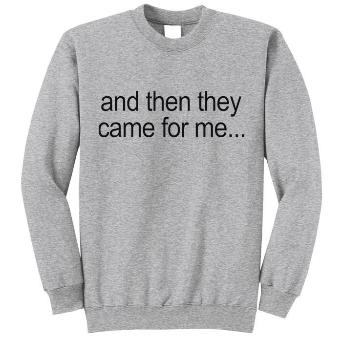 And Then They Came For Me Tall Sweatshirt